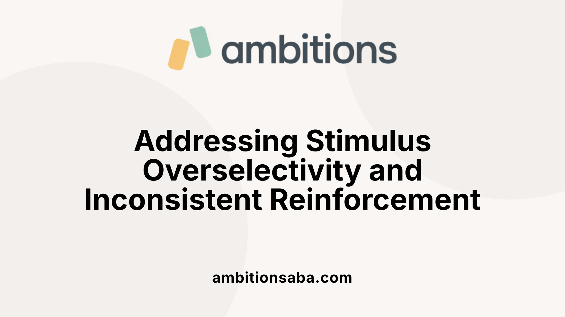 Addressing Stimulus Overselectivity and Inconsistent Reinforcement