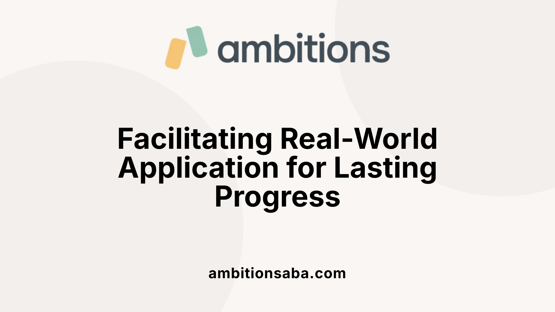 Facilitating Real-World Application for Lasting Progress