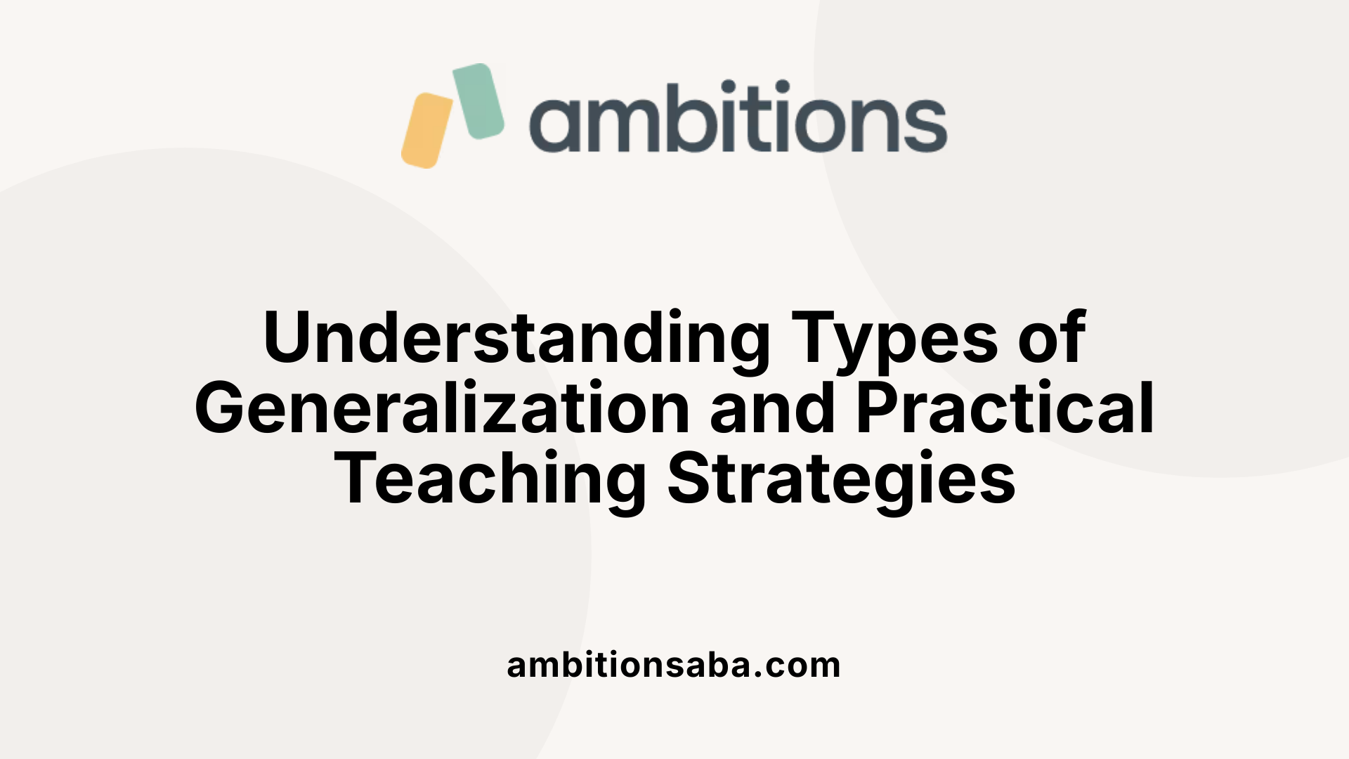 Understanding Types of Generalization and Practical Teaching Strategies