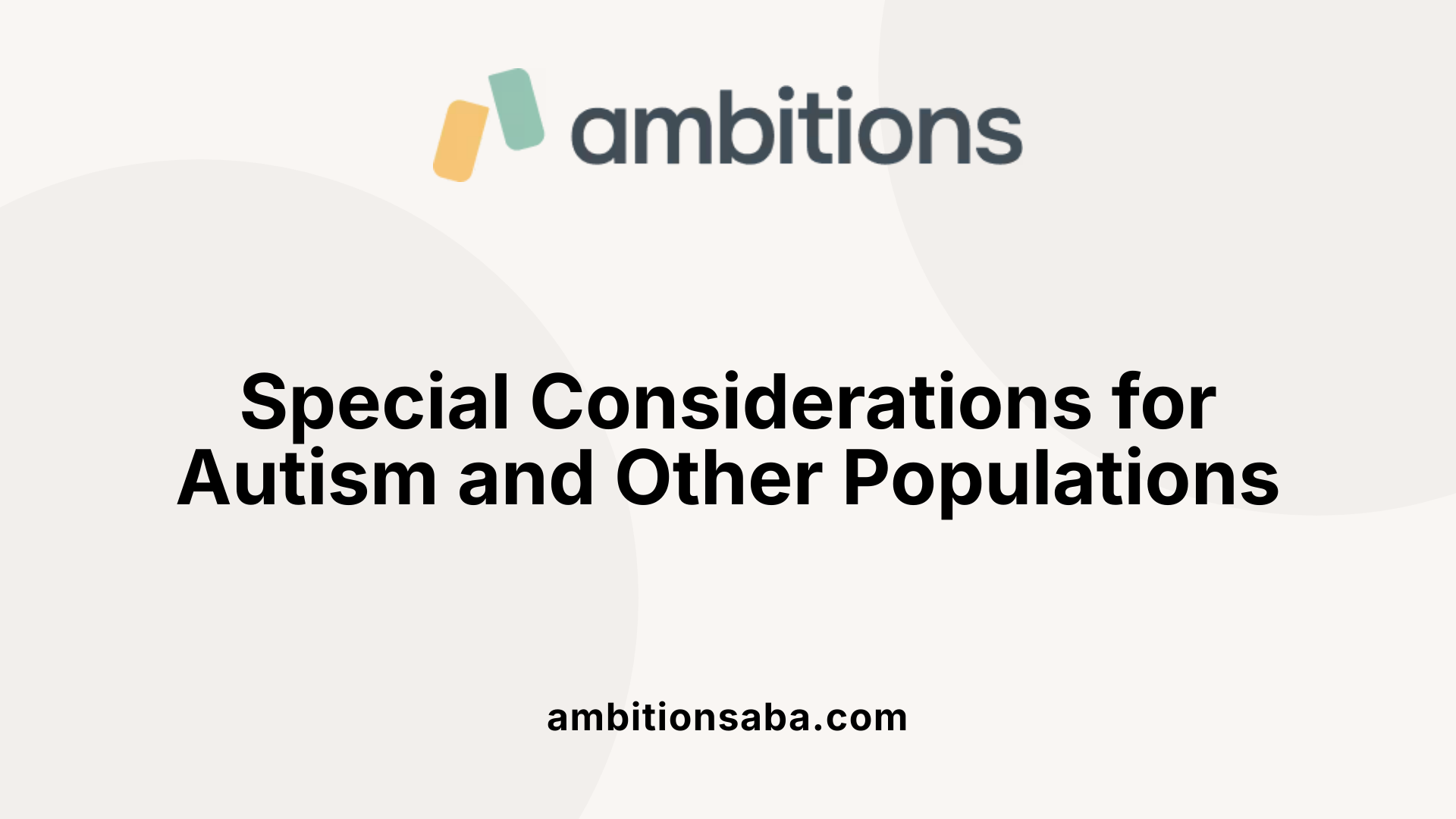 Special Considerations for Autism and Other Populations