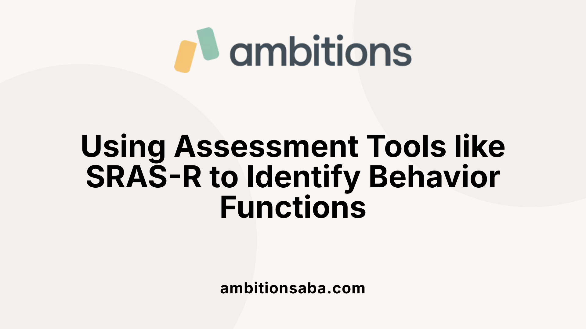 Using Assessment Tools like SRAS-R to Identify Behavior Functions