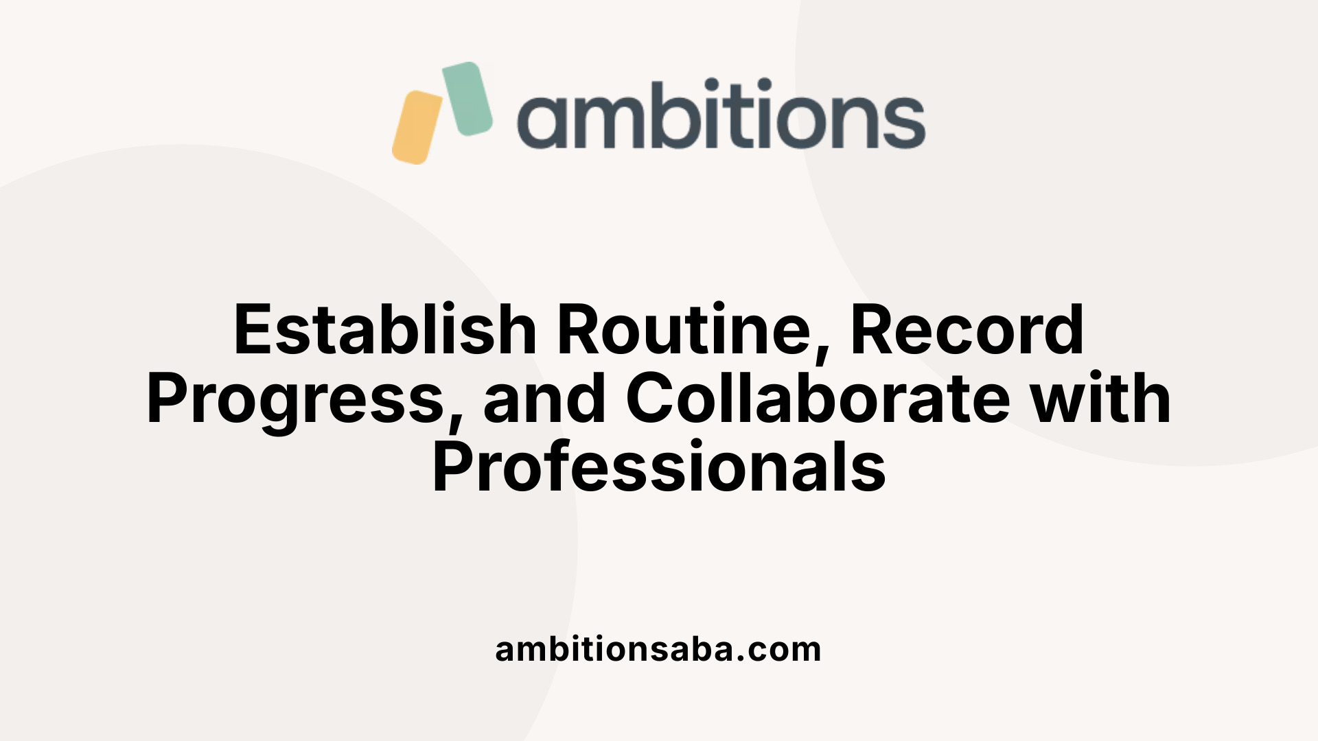 Establish Routine, Record Progress, and Collaborate with Professionals