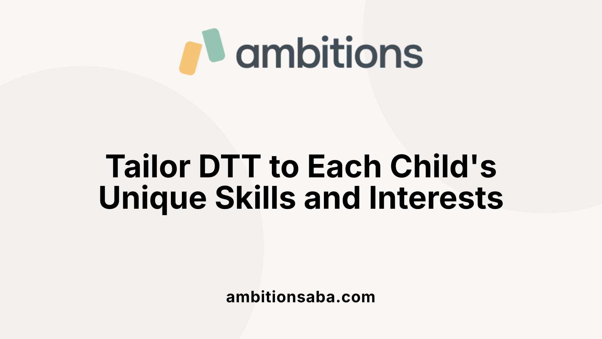 Tailor DTT to Each Child's Unique Skills and Interests