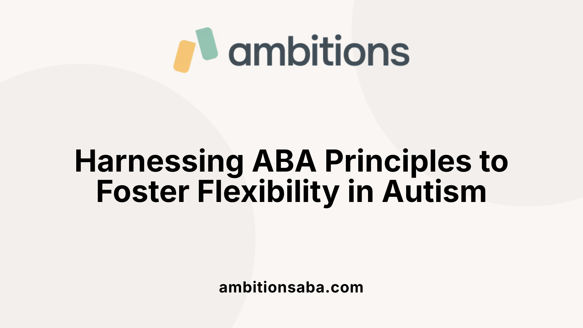 Harnessing ABA Principles to Foster Flexibility in Autism