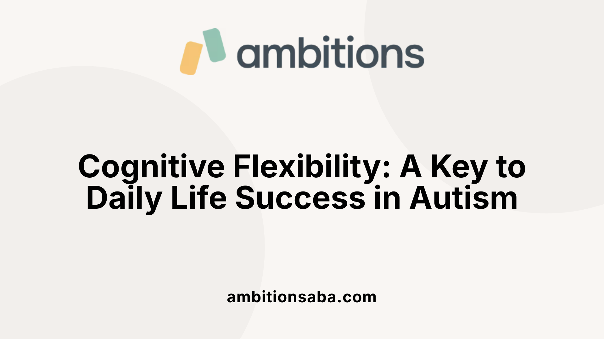 Cognitive Flexibility: A Key to Daily Life Success in Autism