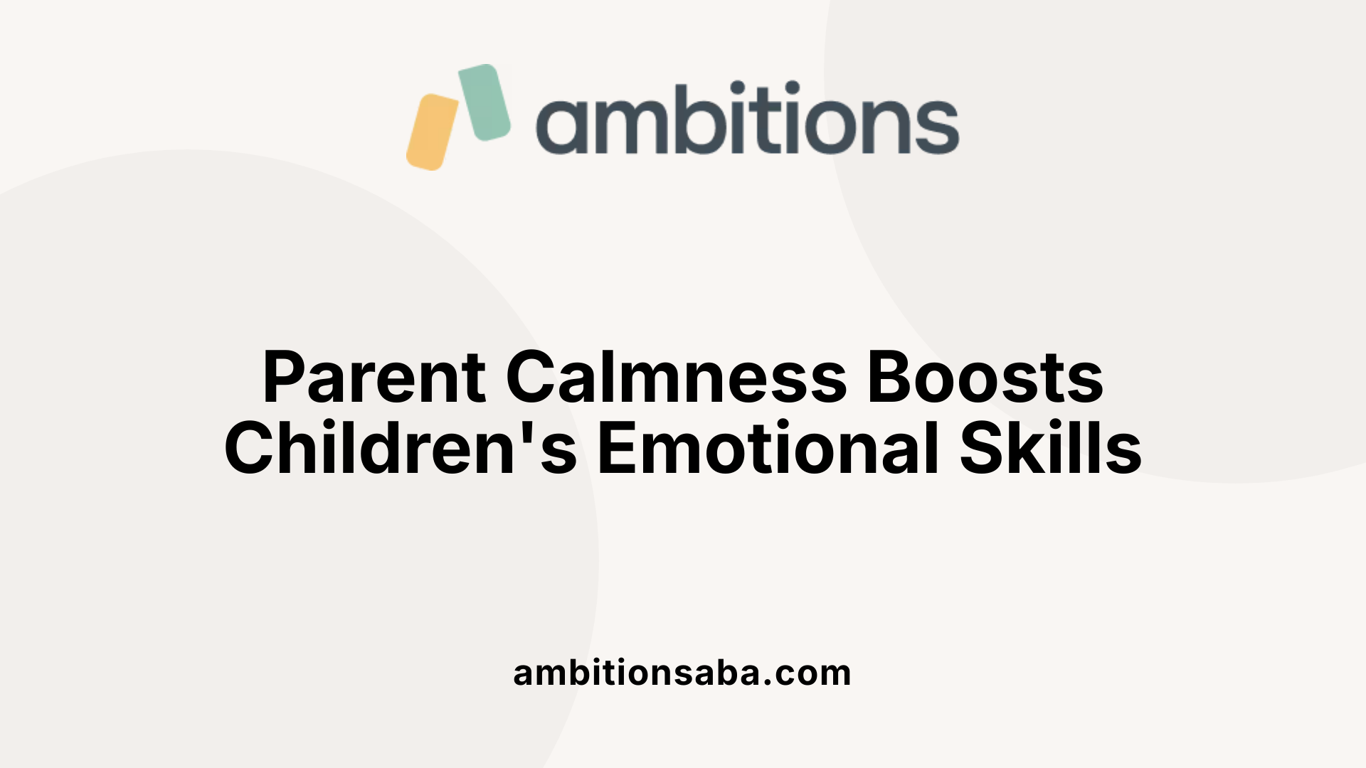 Parent Calmness Boosts Children's Emotional Skills