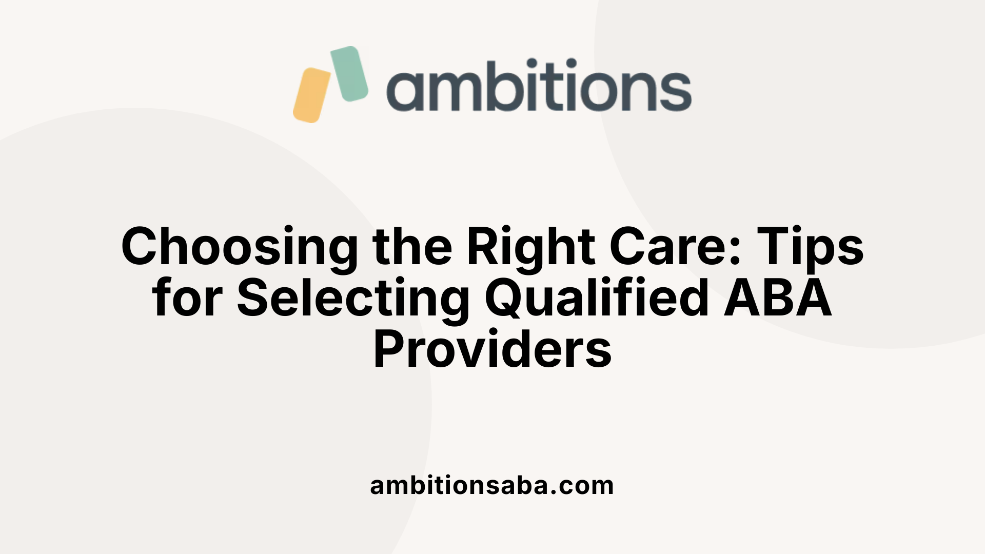 Choosing the Right Care: Tips for Selecting Qualified ABA Providers