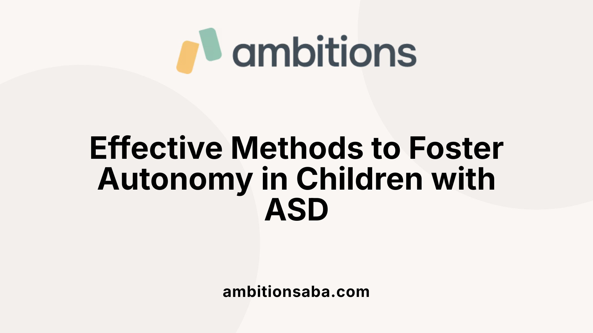 Effective Methods to Foster Autonomy in Children with ASD