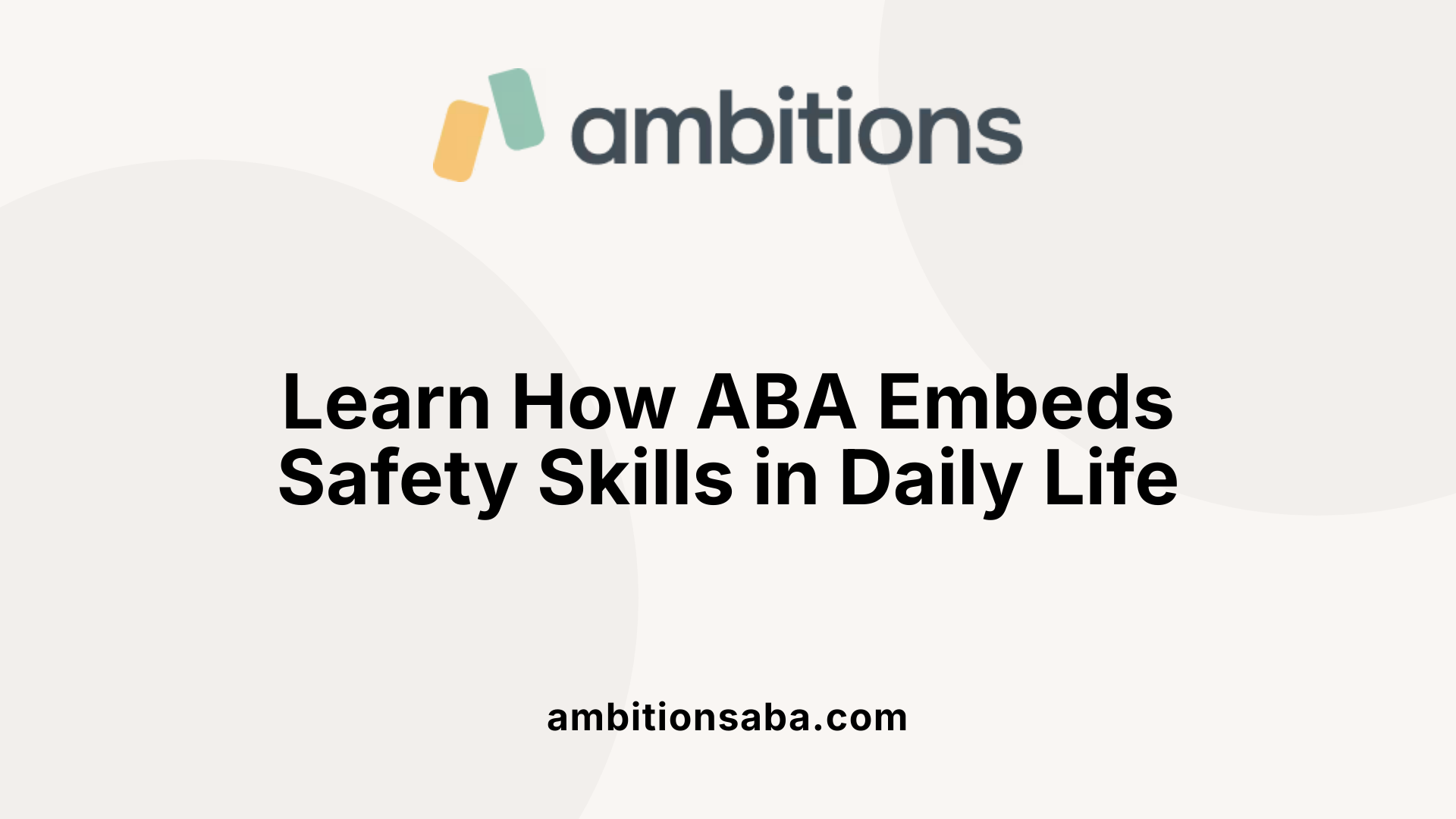 Learn How ABA Embeds Safety Skills in Daily Life