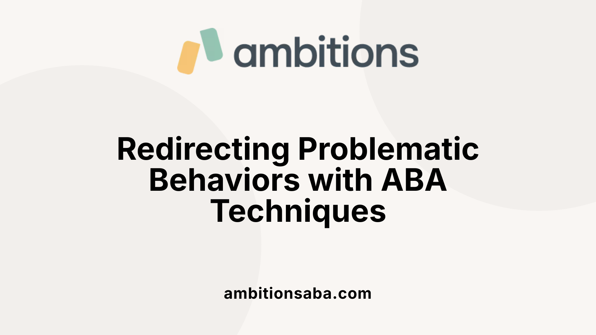 Redirecting Problematic Behaviors with ABA Techniques