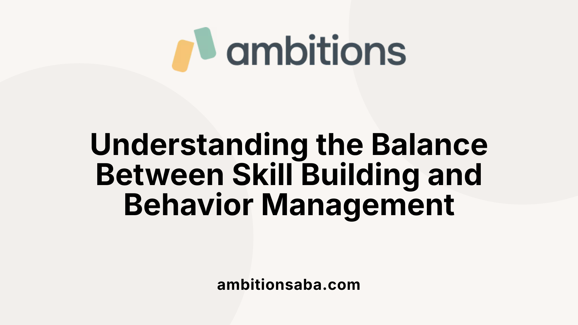 Understanding the Balance Between Skill Building and Behavior Management
