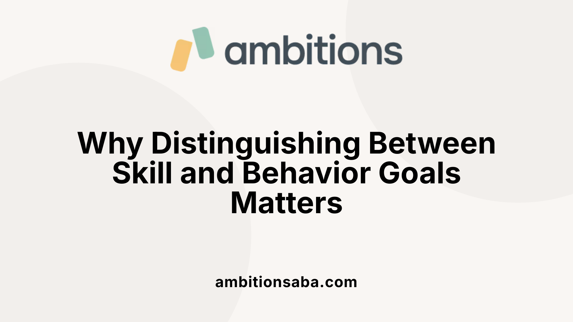 Why Distinguishing Between Skill and Behavior Goals Matters