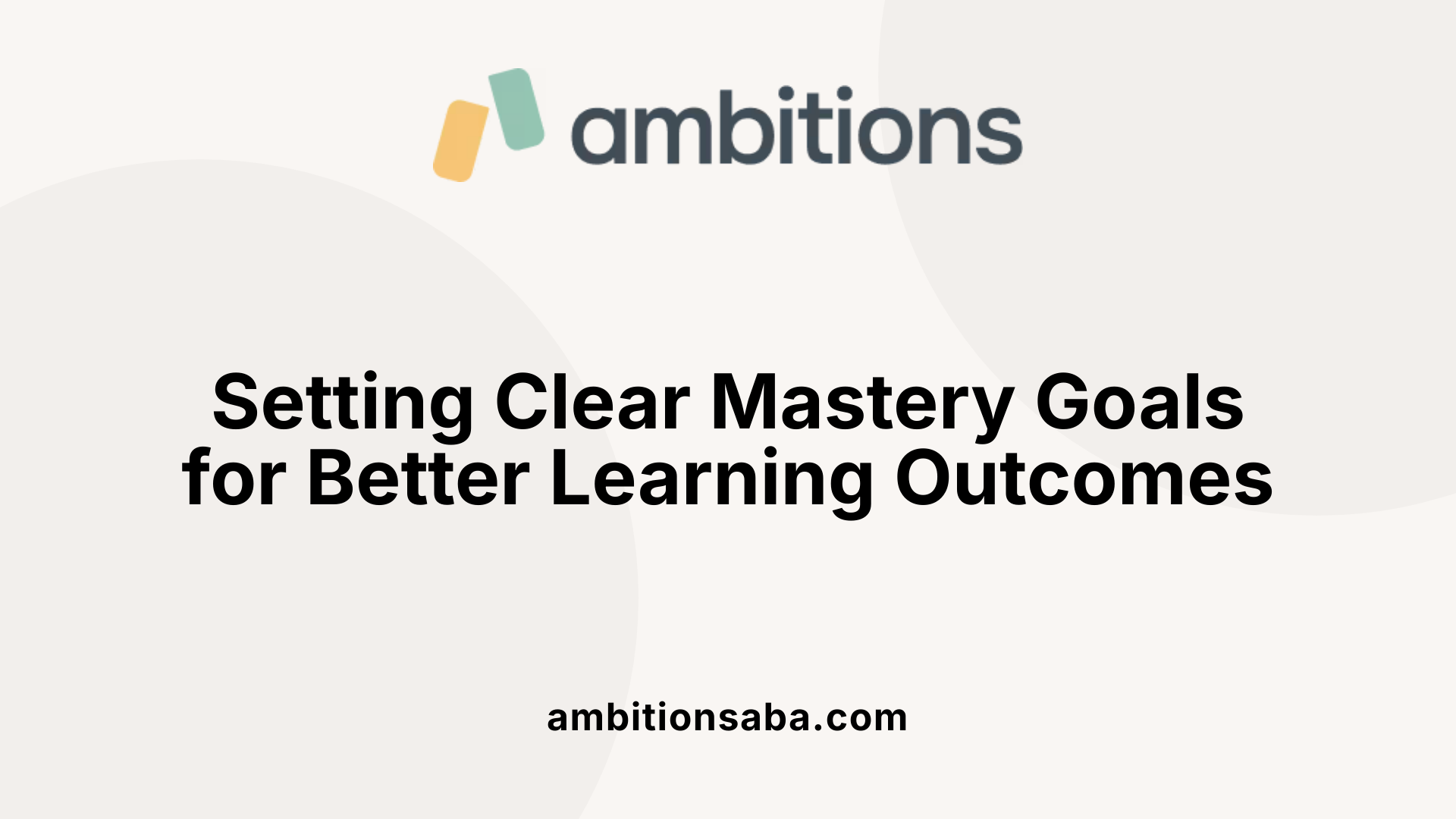 Setting Clear Mastery Goals for Better Learning Outcomes