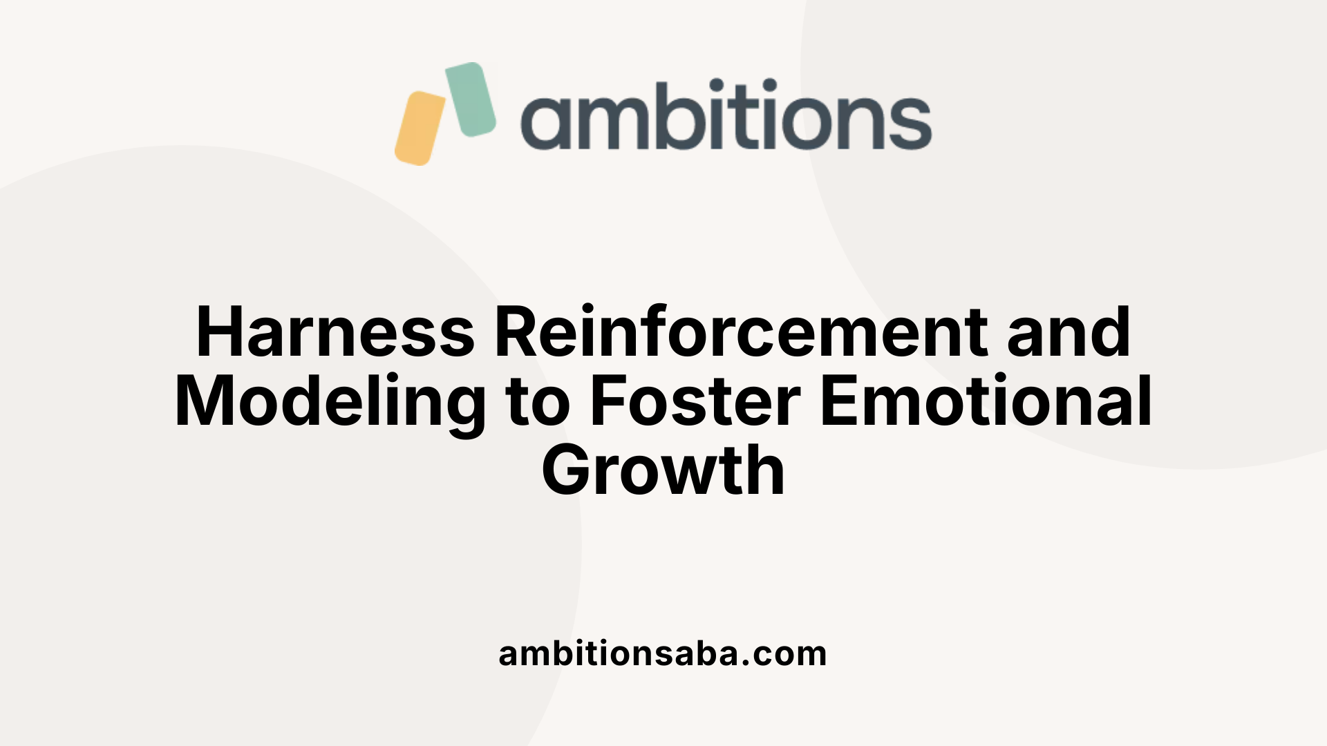 Harness Reinforcement and Modeling to Foster Emotional Growth