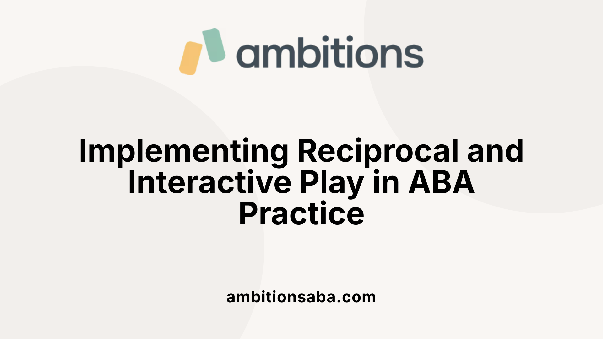 Implementing Reciprocal and Interactive Play in ABA Practice