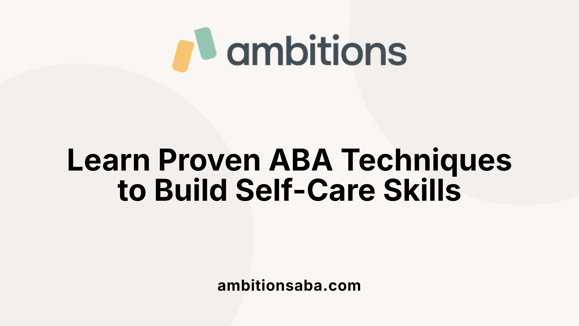 Learn Proven ABA Techniques to Build Self-Care Skills