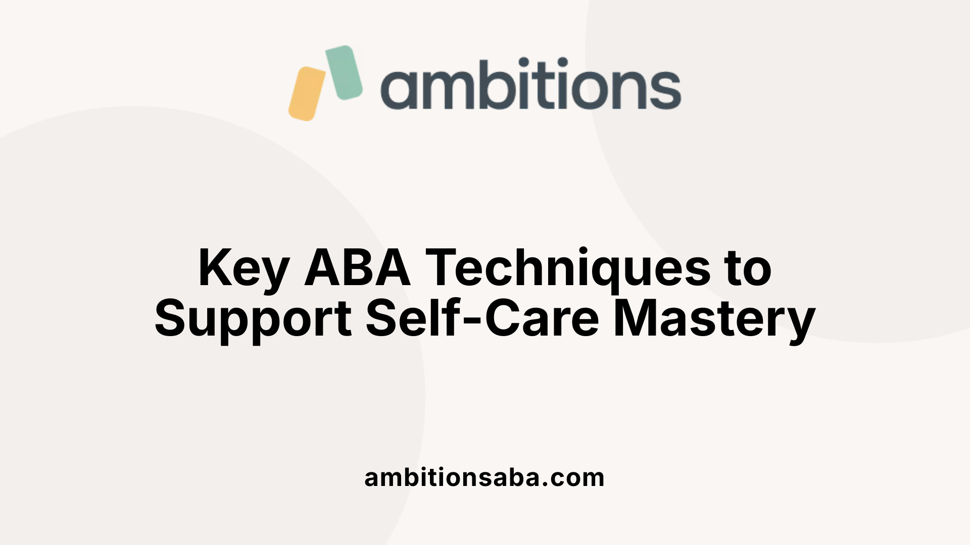 Key ABA Techniques to Support Self-Care Mastery