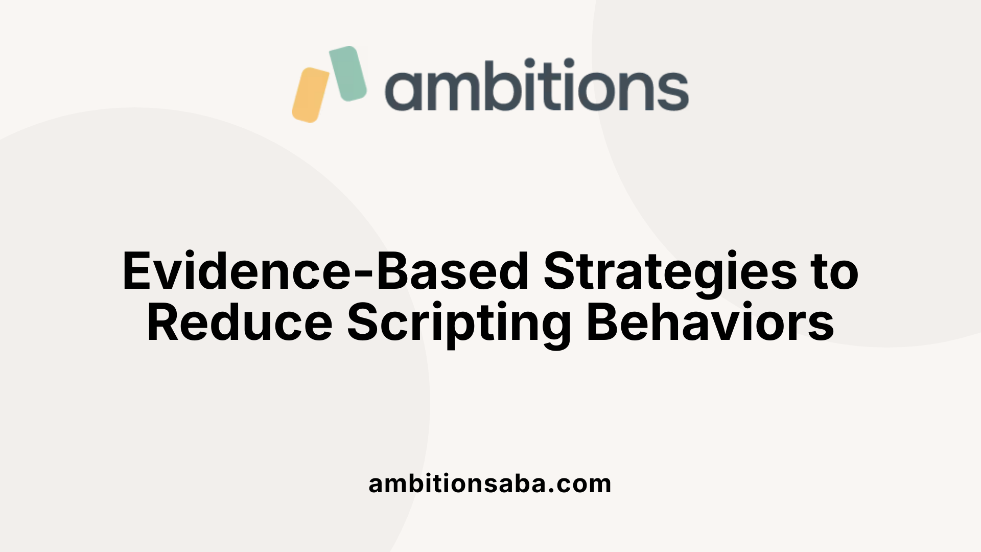 Evidence-Based Strategies to Reduce Scripting Behaviors