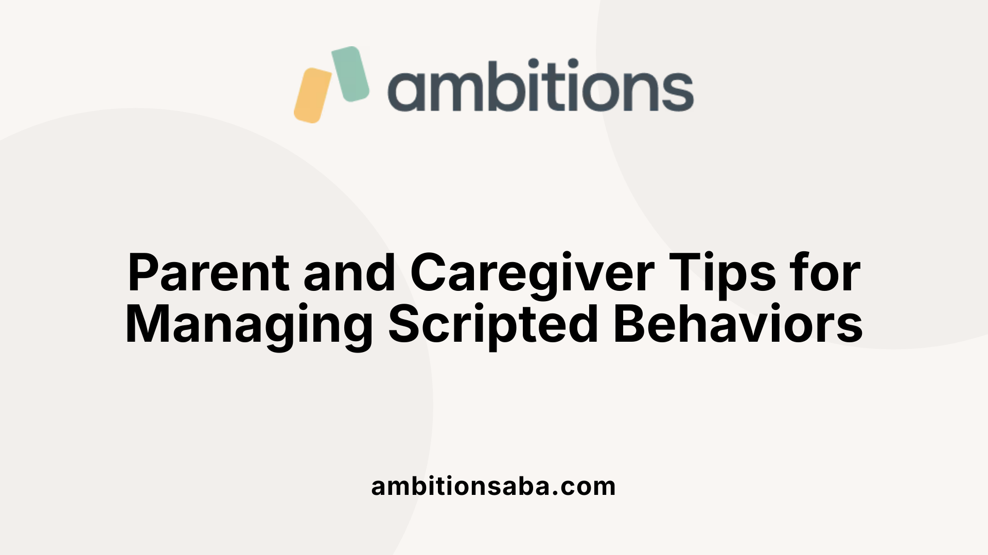 Parent and Caregiver Tips for Managing Scripted Behaviors