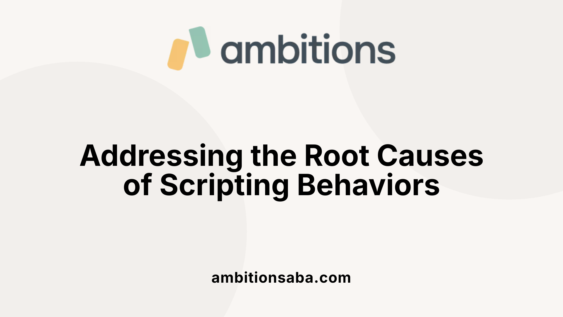Addressing the Root Causes of Scripting Behaviors