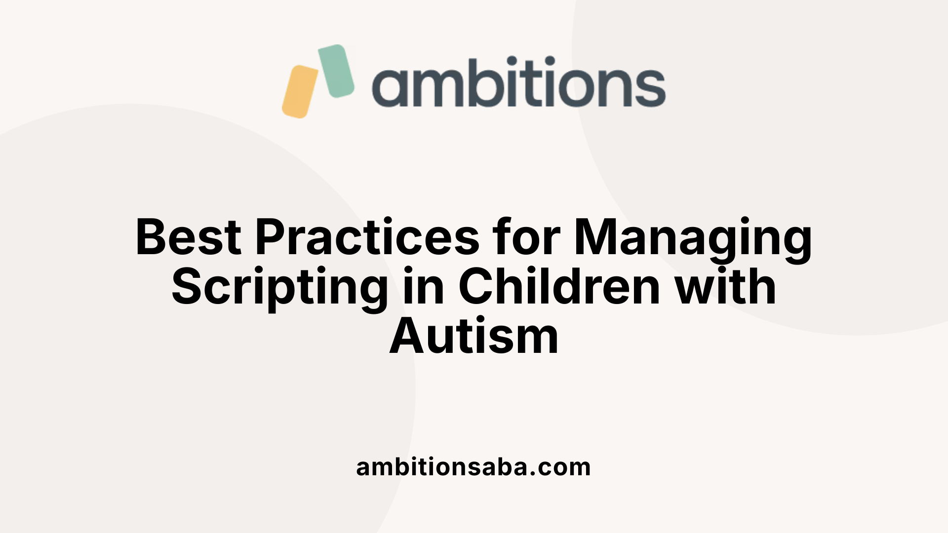 Best Practices for Managing Scripting in Children with Autism