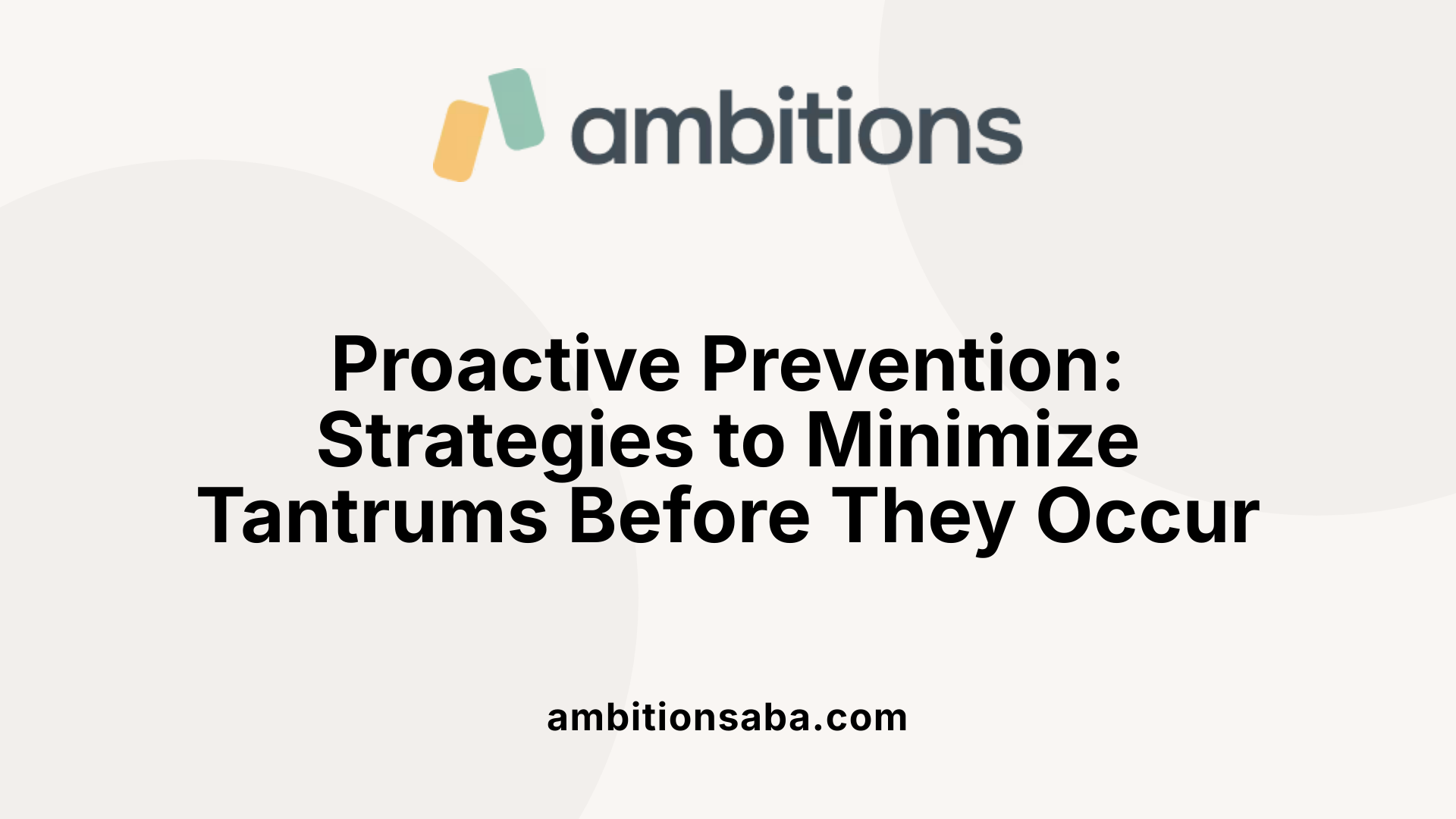 Proactive Prevention: Strategies to Minimize Tantrums Before They Occur