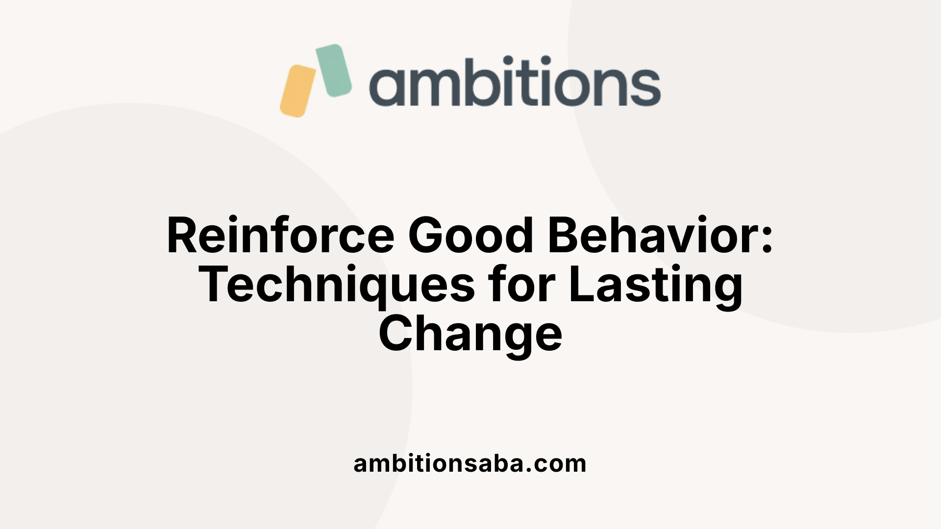 Reinforce Good Behavior: Techniques for Lasting Change