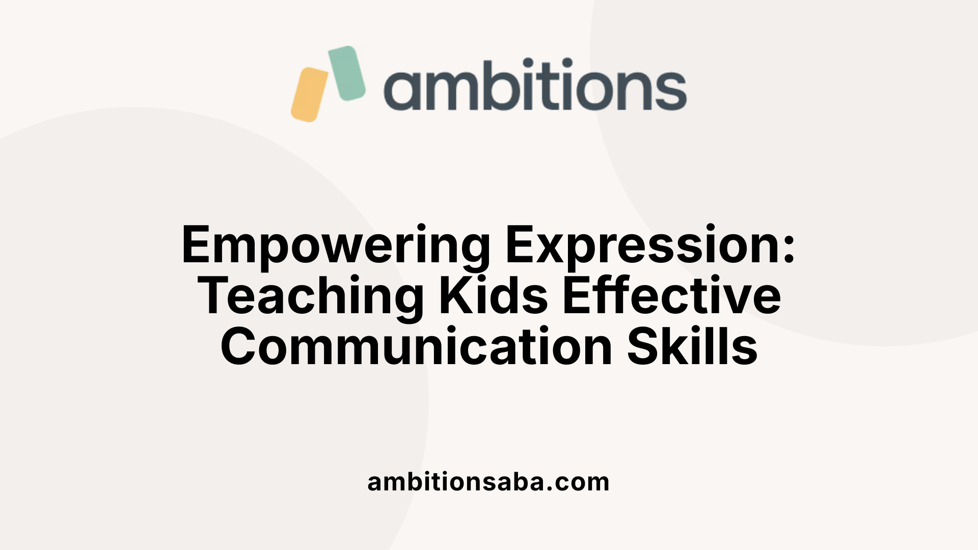 Empowering Expression: Teaching Kids Effective Communication Skills