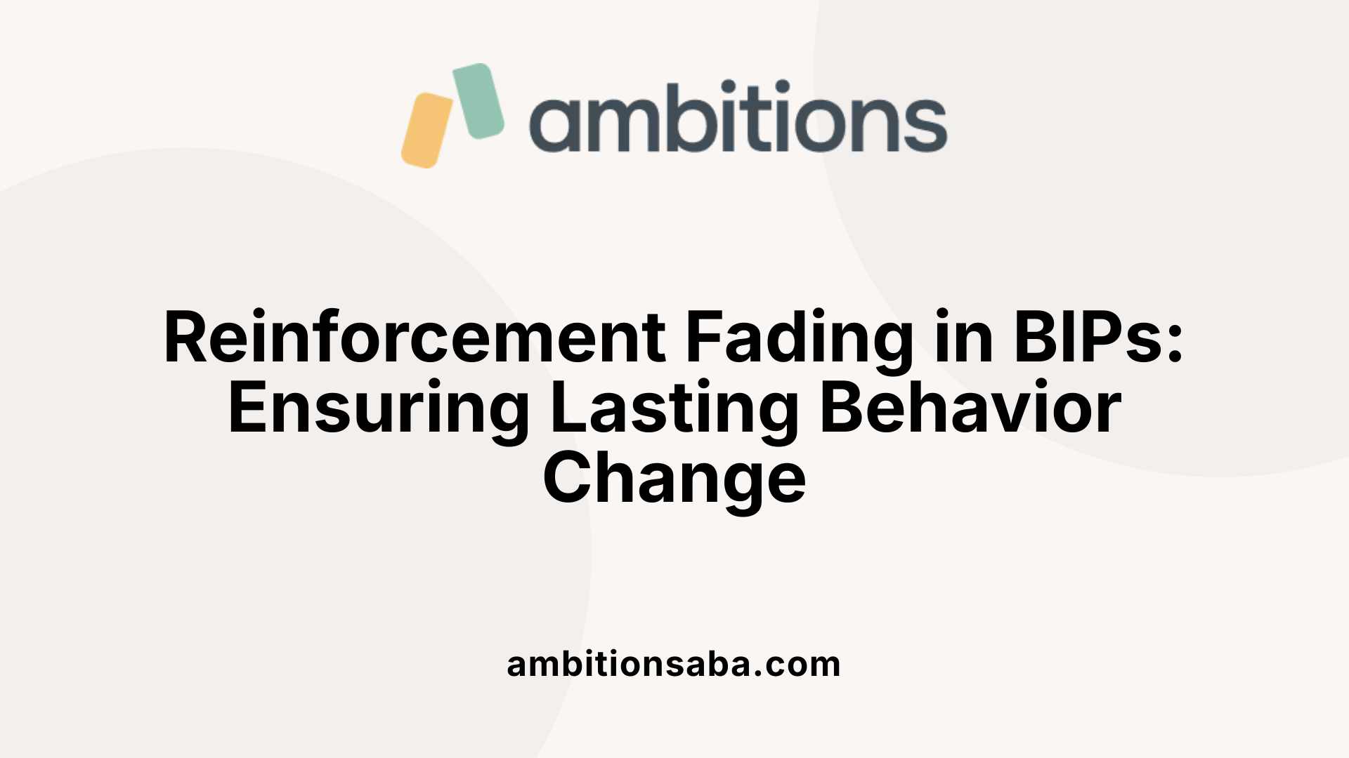 Reinforcement Fading in BIPs: Ensuring Lasting Behavior Change