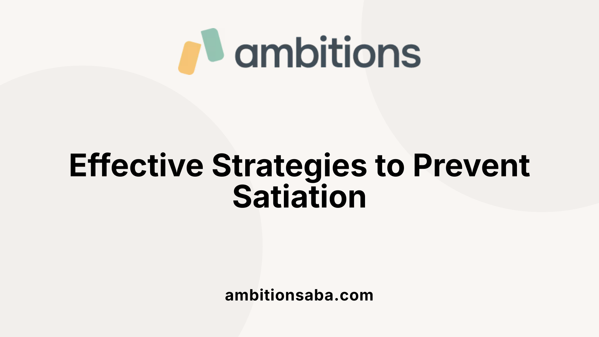 Effective Strategies to Prevent Satiation