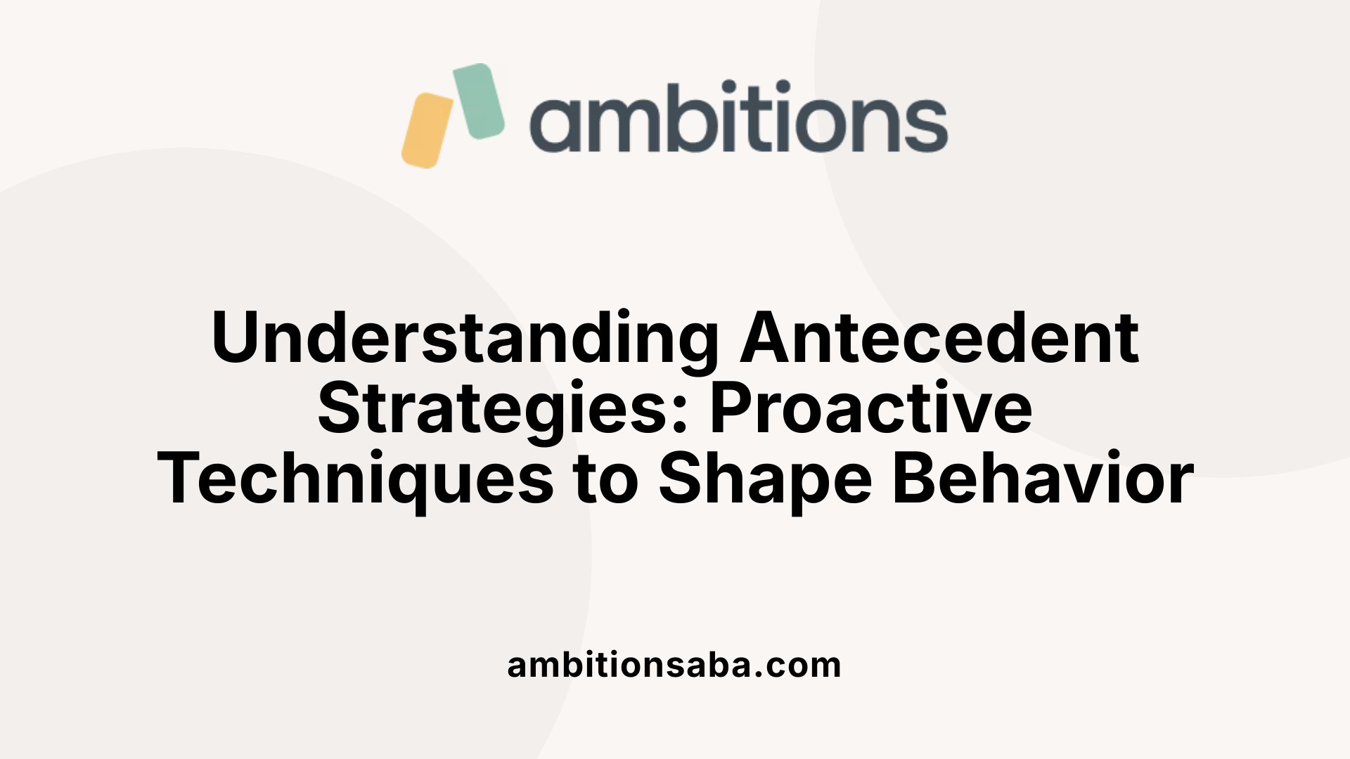Understanding Antecedent Strategies: Proactive Techniques to Shape Behavior