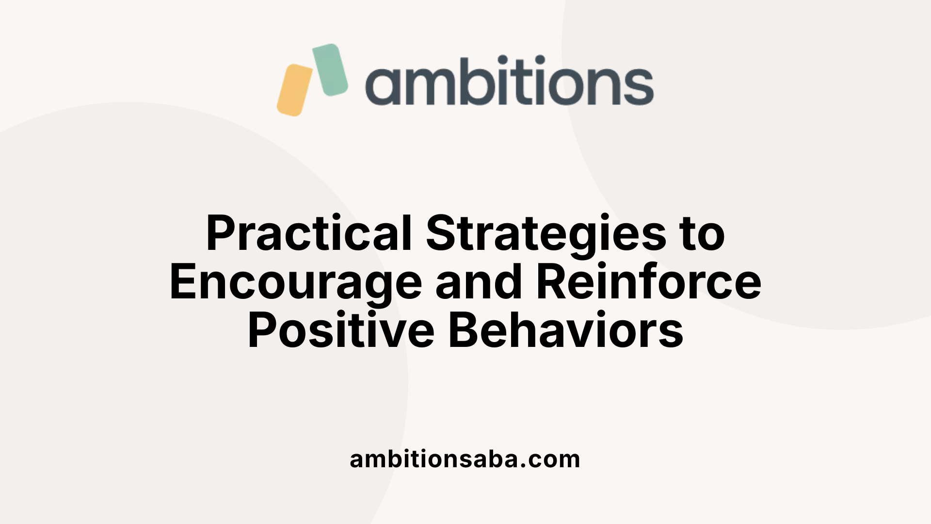 Practical Strategies to Encourage and Reinforce Positive Behaviors