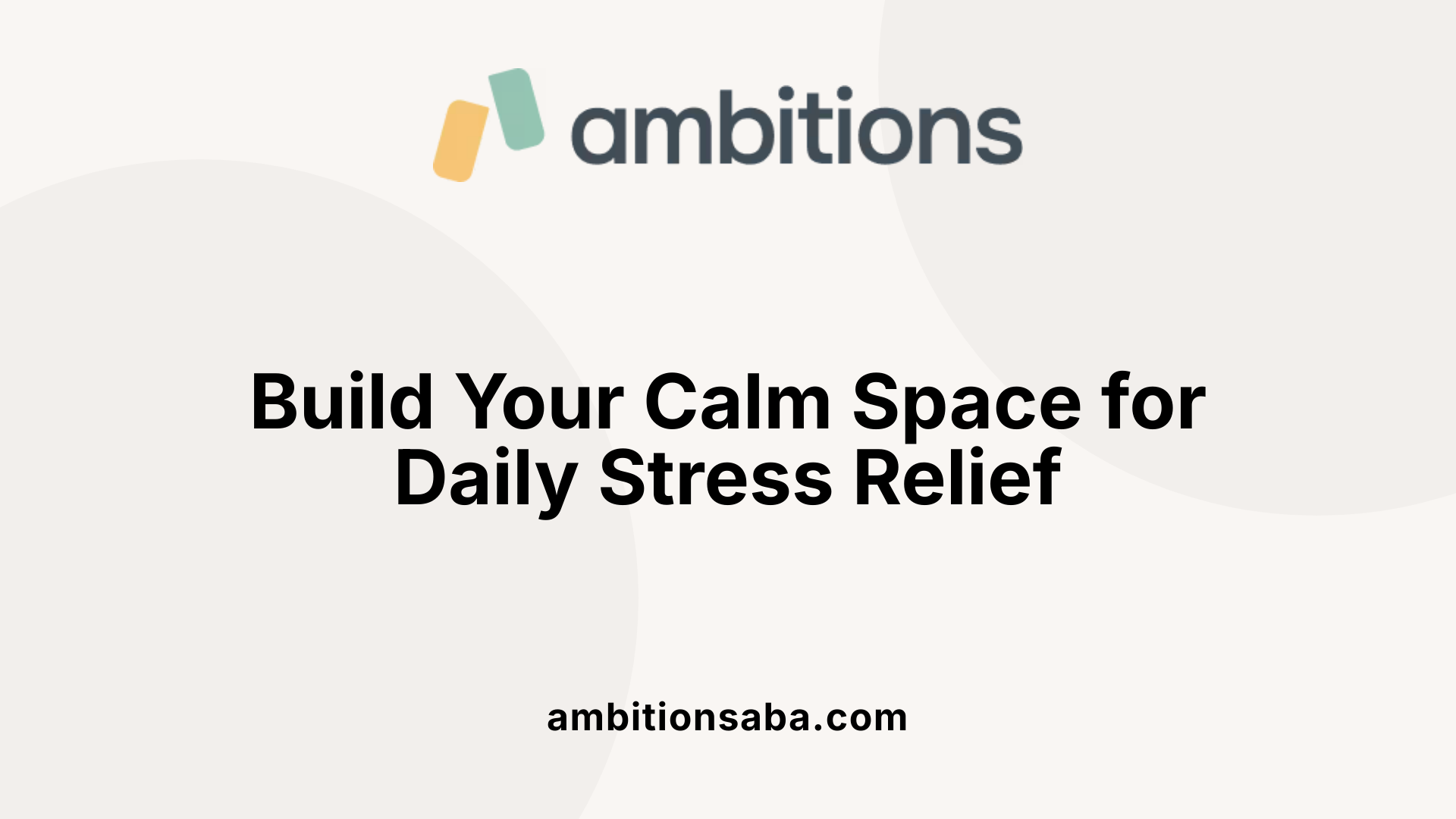 Build Your Calm Space for Daily Stress Relief