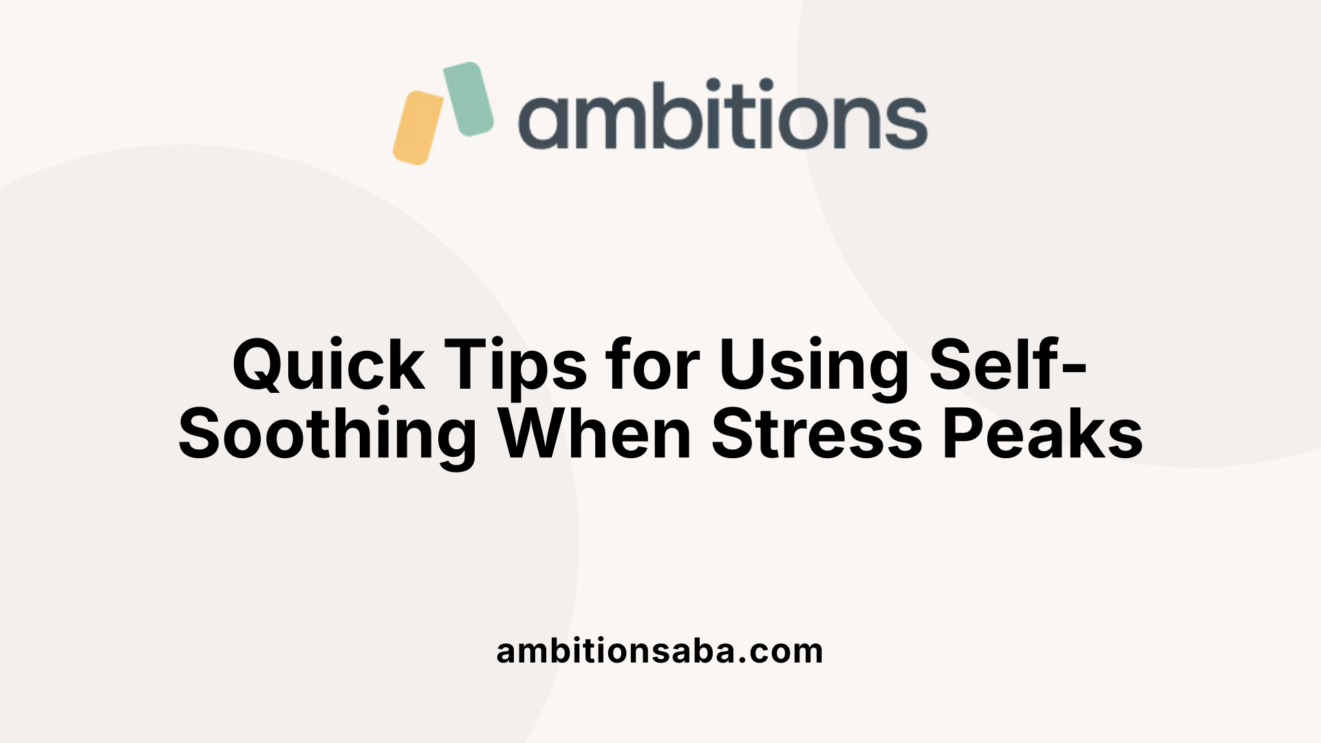 Quick Tips for Using Self-Soothing When Stress Peaks