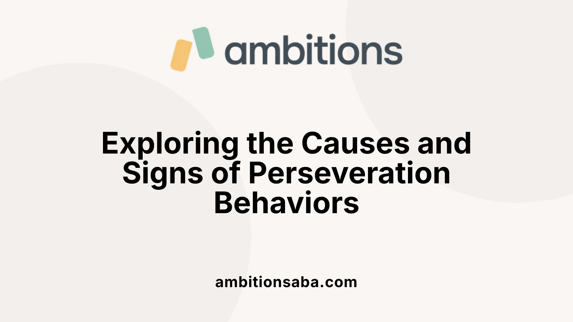 Exploring the Causes and Signs of Perseveration Behaviors