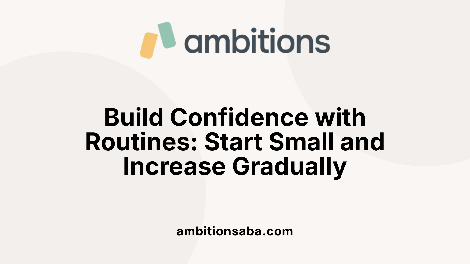 Build Confidence with Routines: Start Small and Increase Gradually