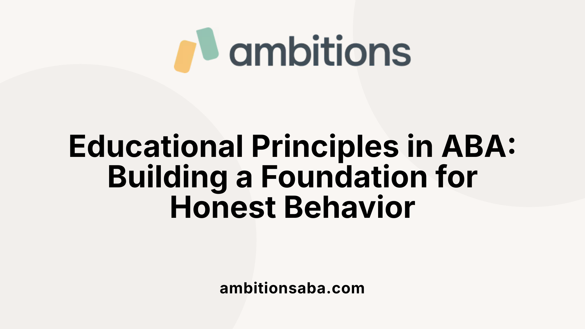 Educational Principles in ABA: Building a Foundation for Honest Behavior