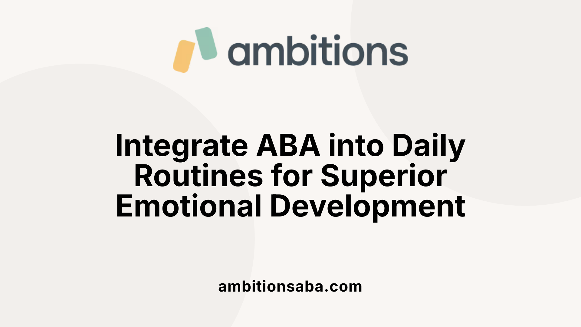 Integrate ABA into Daily Routines for Superior Emotional Development