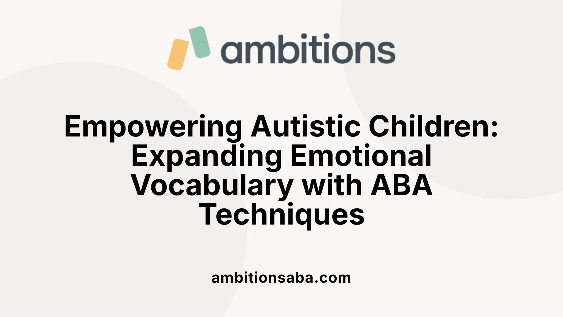 Empowering Autistic Children: Expanding Emotional Vocabulary with ABA Techniques