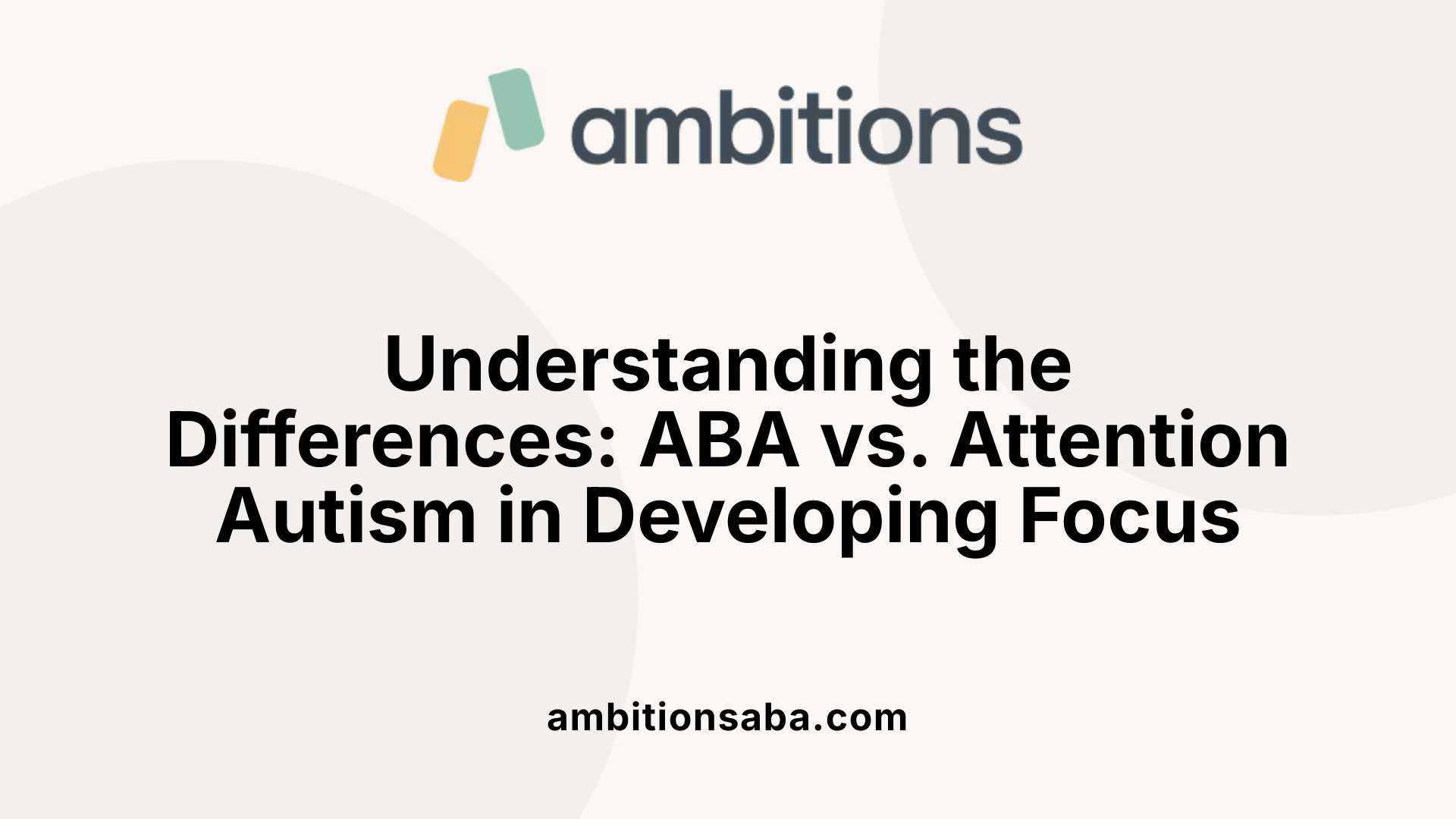 Understanding the Differences: ABA vs. Attention Autism in Developing Focus