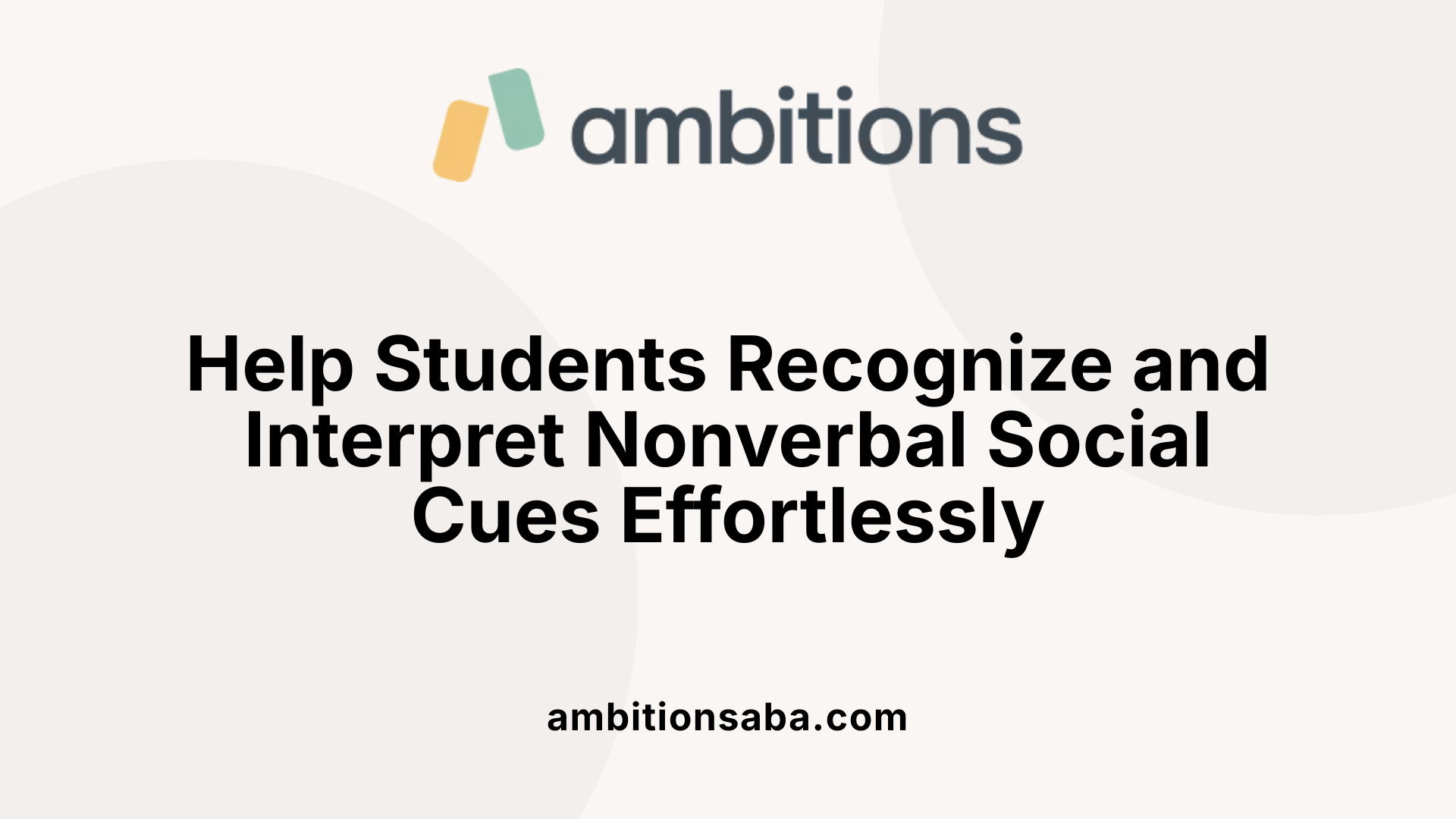 Help Students Recognize and Interpret Nonverbal Social Cues Effortlessly