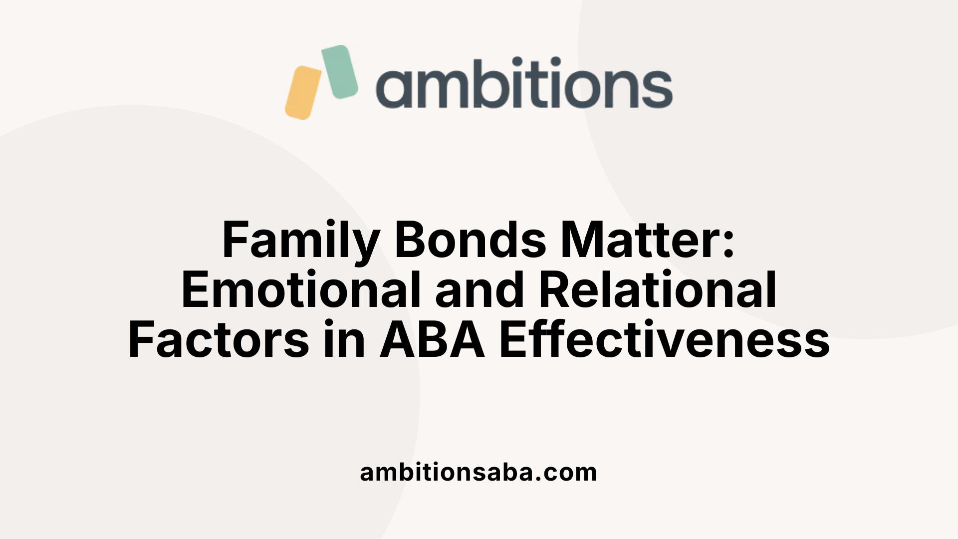 Family Bonds Matter: Emotional and Relational Factors in ABA Effectiveness