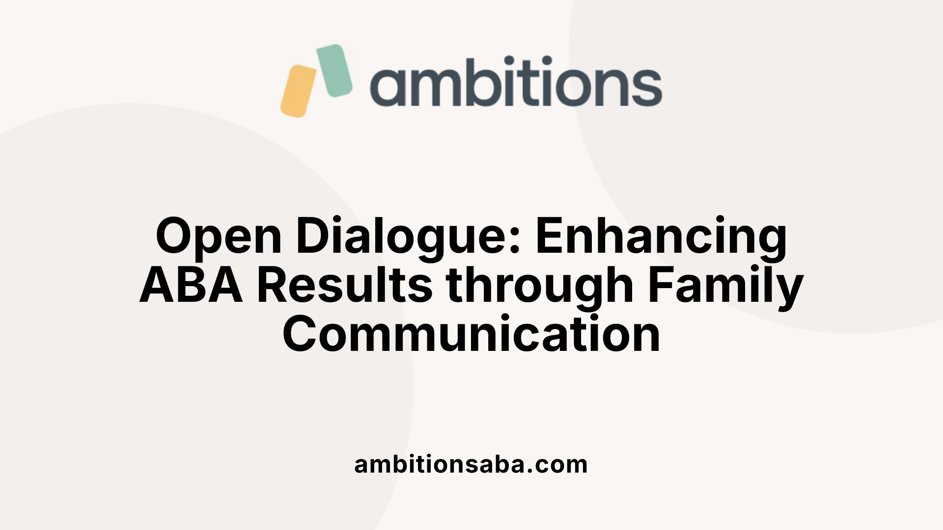 Open Dialogue: Enhancing ABA Results through Family Communication