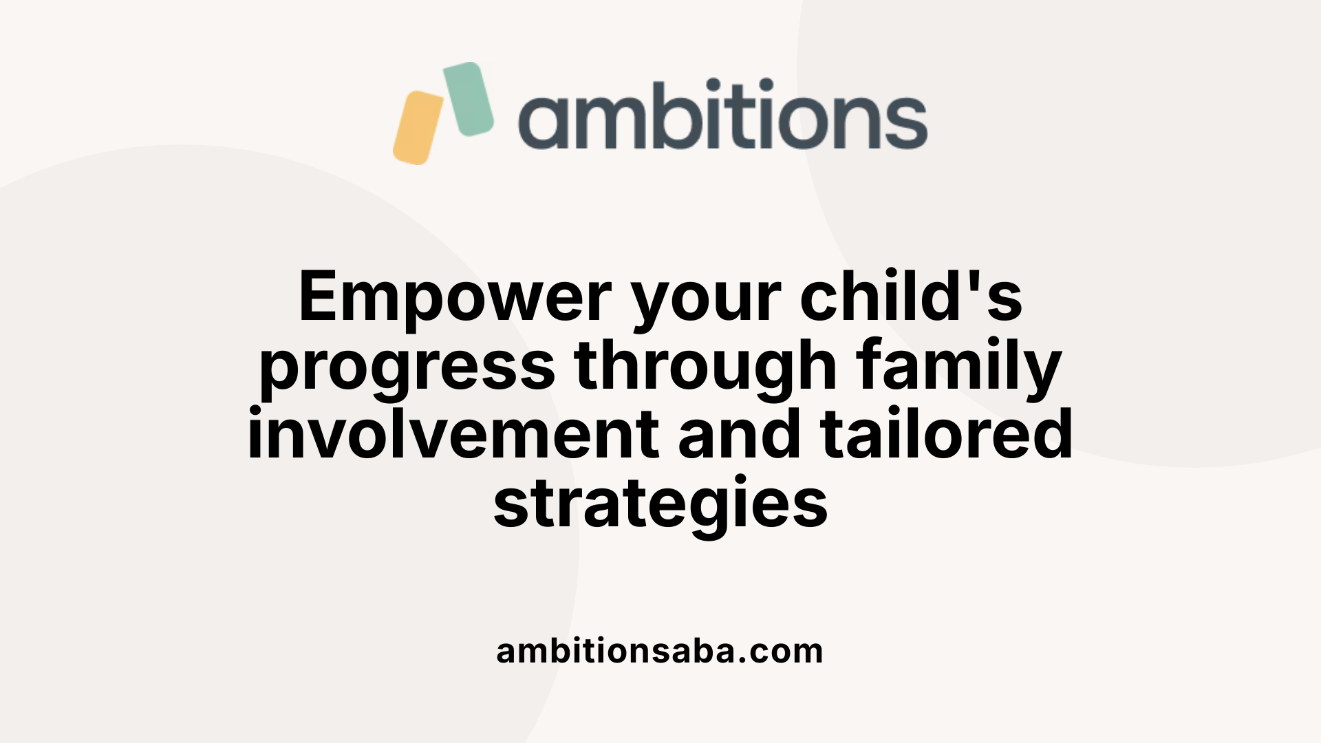 Empower your child's progress through family involvement and tailored strategies
