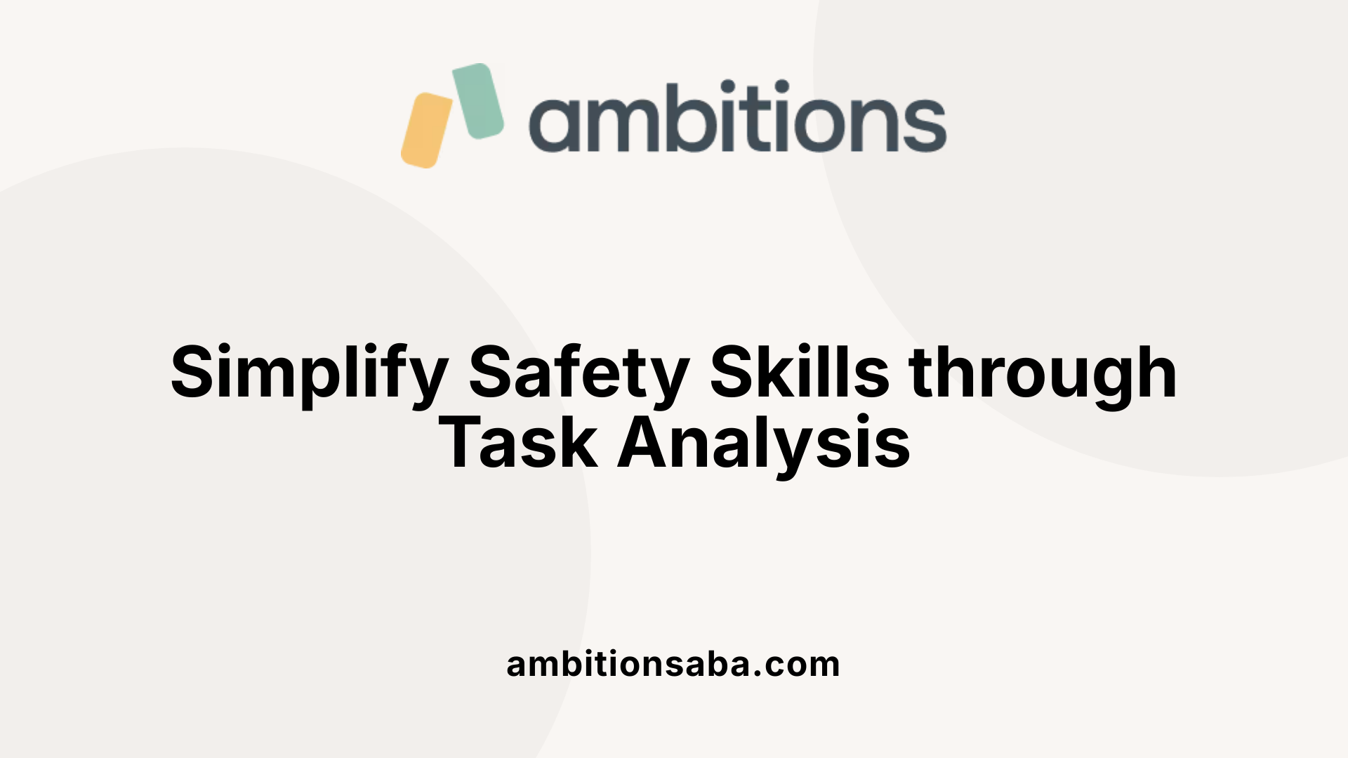 Simplify Safety Skills through Task Analysis