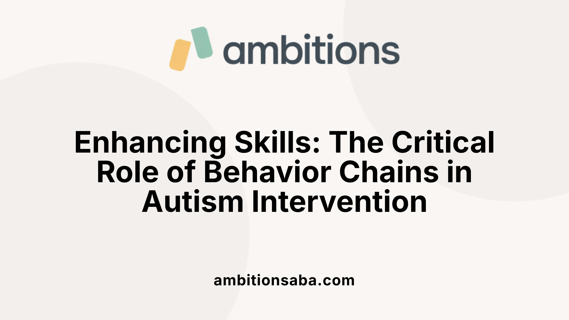 Enhancing Skills: The Critical Role of Behavior Chains in Autism Intervention