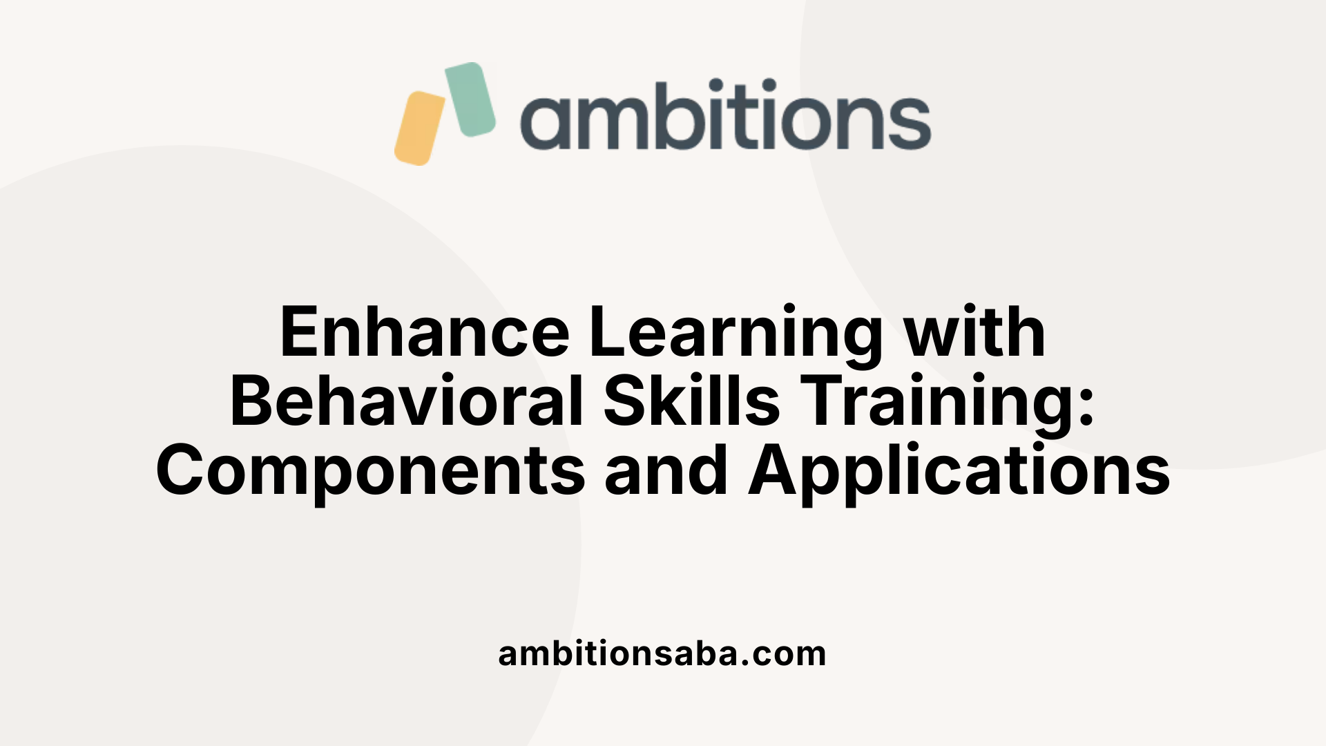 Enhance Learning with Behavioral Skills Training: Components and Applications