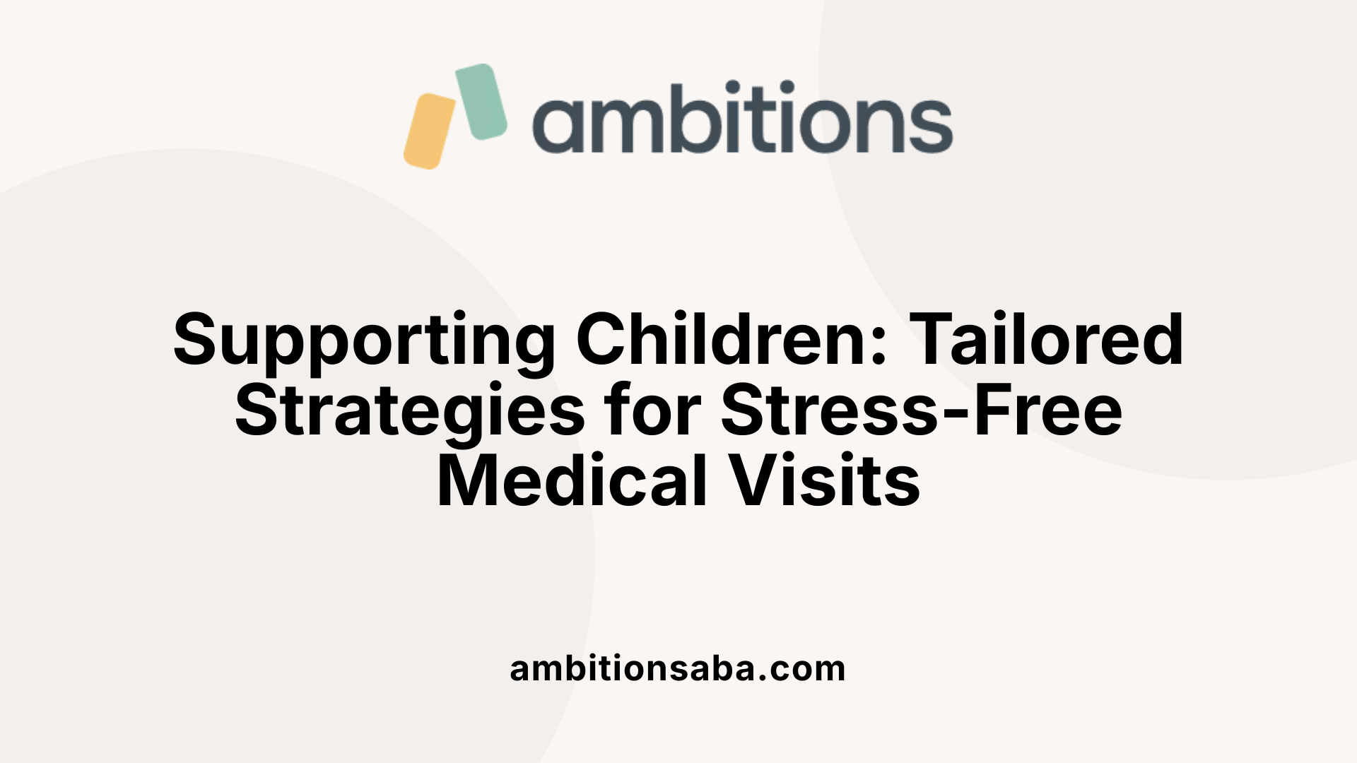 Supporting Children: Tailored Strategies for Stress-Free Medical Visits