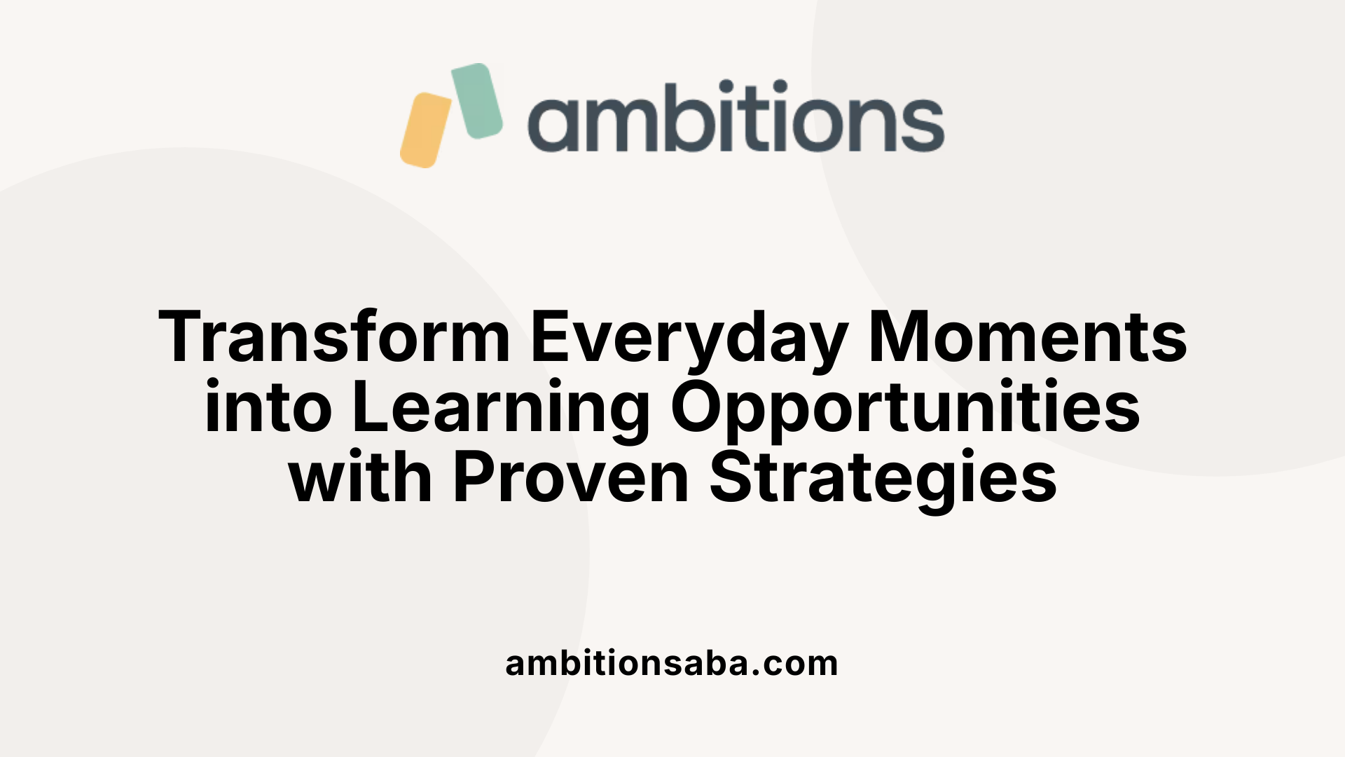 Transform Everyday Moments into Learning Opportunities with Proven Strategies