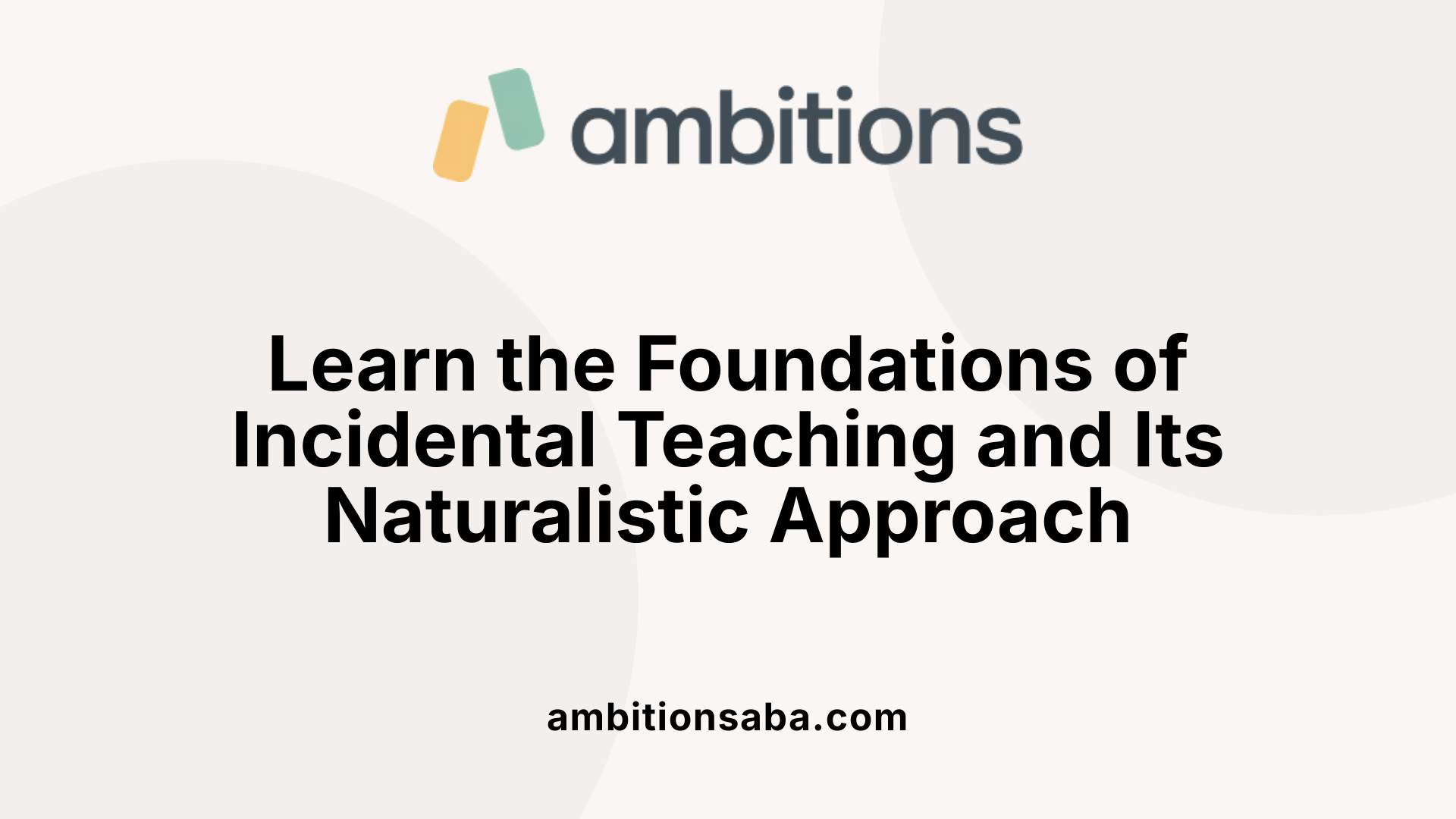 Learn the Foundations of Incidental Teaching and Its Naturalistic Approach